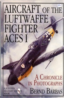 Aircraft of the Luftwaffe Fighter Aces Vol. 1. A Chronicle in Photo
