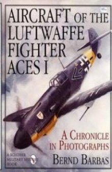 Aircraft of the Luftwaffe Fighter Aces: A Chronicle in Photographs