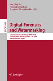 Digital-Forensics and Watermarking: 12th International Workshop, IWDW 2013, Auckland, New Zealand, October 1-4, 2013. Revised Selected Papers