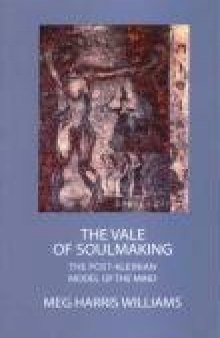 The Vale of Soul-Making: The Post-Kleinian Model of the Mind