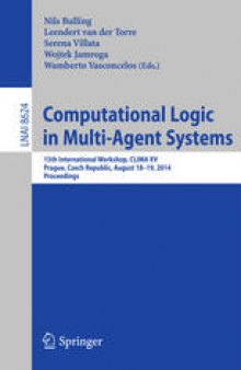 Computational Logic in Multi-Agent Systems: 15th International Workshop, CLIMA XV, Prague, Czech Republic, August 18-19, 2014. Proceedings