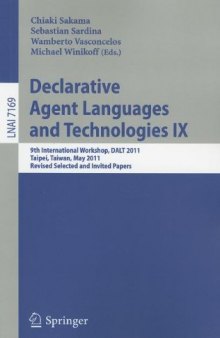 Declarative Agent Languages and Technologies IX: 9th International Workshop, DALT 2011, Taipei, Taiwan, May 3, 2011, Revised Selected and Invited Papers