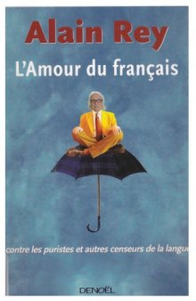 L'Amour du français, contre les puristes et autres censeurs de la langue  