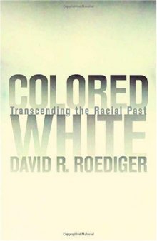 Colored White: Transcending the Racial Past (American Crossroads, 10)
