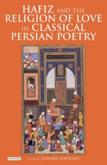 Hafiz and the Religion of Love in Classical Persian Poetry (International Library of Iranian Studies, Volume 25)