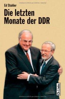 Die letzten Monate der DDR : die Regierung de Maizière und ihr Weg zur deutschen Einheit