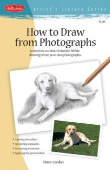 How to Draw from Photographs: Learn how to make your drawings "picture perfect"