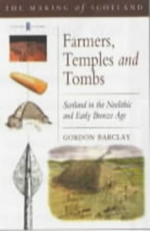 Farmers Temples and Tombs: Scotland in the Neolithic and Early Bronze Age (Making of Scotland)