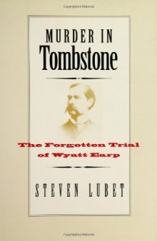 Murder in Tombstone: The Forgotten Trial of Wyatt Earp (The Lamar Series in Western History)