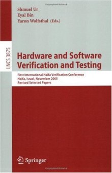 Hardware and Software, Verification and Testing: First International Haifa Verification Conference, Haifa, Israel, November 13-16, 2005, Revised Selected Papers