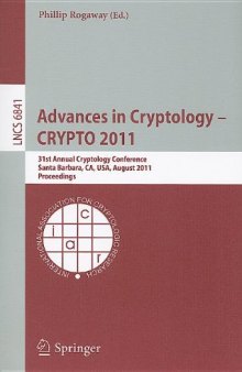 Advances in Cryptology – CRYPTO 2011: 31st Annual Cryptology Conference, Santa Barbara, CA, USA, August 14-18, 2011. Proceedings