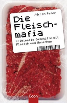 Die Fleischmafia. Kriminelle Geschäfte mit Fleisch und Menschen