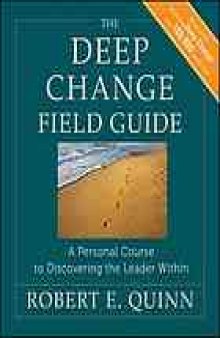 The deep change field guide : a personal course to discovering the leader within