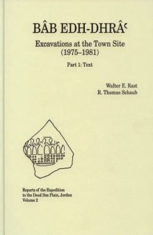 Bab Edh Dhra: Excavations at the Town Site (1975-1981): Part 1: Text