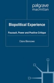 Biopolitical Experience: Foucault, Power and Positive Critique