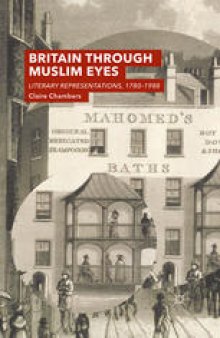 Britain Through Muslim Eyes: Literary Representations, 1780–1988