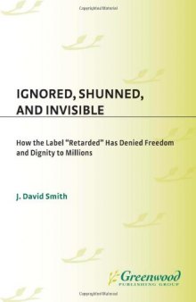 Ignored, Shunned, and Invisible: How the Label Retarded Has Denied Freedom and Dignity to Millions