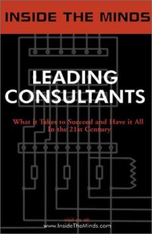 Inside the Minds: Leading Consultants - CEOs from BearingPoint, A.T. Kearney, IBM Consulting & More Share Their Knowledge on the Art of Consulting