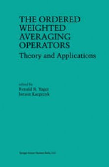 The Ordered Weighted Averaging Operators: Theory and Applications