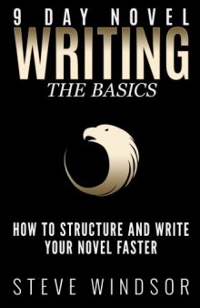 Nine Day Novel-Writing Faster: 10K a Day, How to Write a Novel in 9 Days, Structuring Your Novel For Speed (9 Day Novel) (Volume 1)