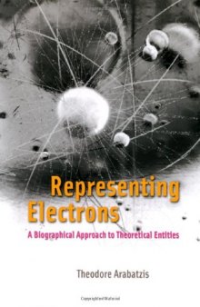 Representing Electrons: A Biographical Approach to Theoretical Entities  
