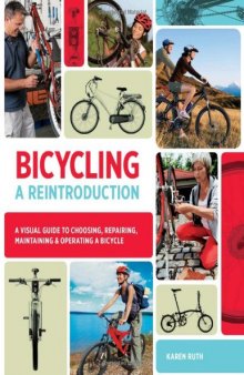 Bicycling: A Reintroduction: A Visual Guide to Choosing, Repairing, Maintaining & Operating a Bicycle