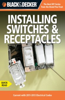 Black & Decker Installing switches & recepticles : current with 2011-2013 electrical codes