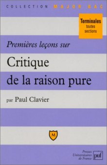 Premieres lecons sur Critique de la raison pure de Kant: Comprenant le texte integral de la Preface a la seconde edition