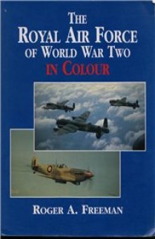 The Royal Air Force of World War Two In Colour
