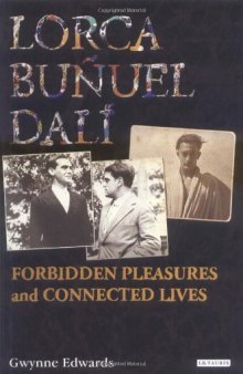 Lorca, Buñuel, Dalí : forbidden pleasures and connected lives