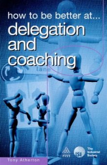 How to be Better at Delegation and Coaching (How to be a Better)