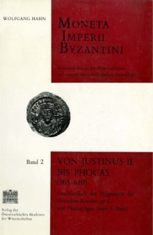Moneta Imperii Byzantini: Rekonstruktion des Prägeaufbaues auf synoptisch-tabellarischer Grundlage. Band 2: Von Justinus II. bis Phocas (565-610), einschließlich der Prägungen der Heraclius-Revolte und mit Nachträgen zum I. Band
