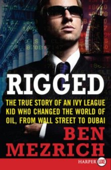 Rigged LP: The True Story of an Ivy League Kid Who Changed the World of Oil, from Wall Street to Dubai