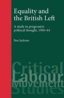 Equality and the British Left: A Study in Progressive Political Thought, 1900-64