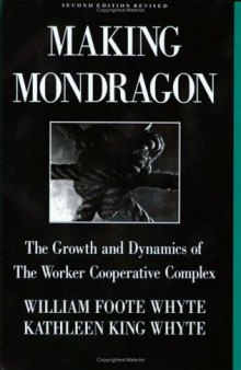 Making Mondragon: The Growth and Dynamics of the Worker Cooperative Complex