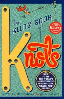 The Klutz book of knots: how to tie the world's 24 most useful hitches, ties, wraps, and knots: a step-by-step manual