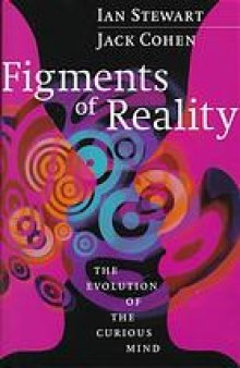 Figments of reality : the evolution of the curious mind