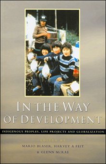 In the Way of Development: Indigenous Peoples, Life Projects and Globalization