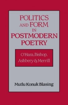 Politics and Form in Postmodern Poetry: O'Hara, Bishop, Ashbery, and Merrill (Cambridge Studies in American Literature and Culture)