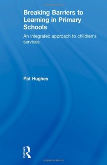 Breaking Barriers to Learning in Primary Schools: An Integrated Approach to Children's Services (David Fulton Books)