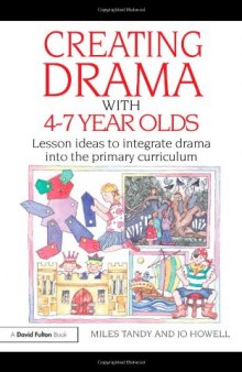 Creating Drama with 4-7 Year Olds: Lesson Ideas to Integrate Drama into the Primary Curriculum (David Fulton Books)