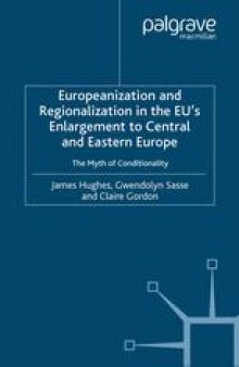 Europeanization and Regionalization in the EU’s Enlargement to Central and Eastern Europe: The Myth of Conditionality