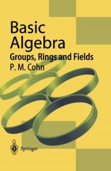 Basic Algebra: Groups, Rings and Fields