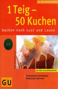 1 Teig - 50 Kuchen. GU KuchenRatgeber