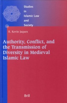 Authority, Conflict, and the Transmission of Diversity in Medieval Islamic Law (Studies in Islamic Law and Society)