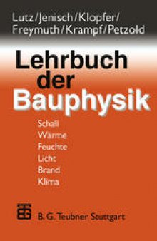 Lehrbuch der Bauphysik: Schall / Wärme / Feuchte / Licht / Brand / Klima