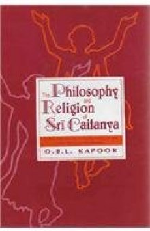 The Philosophy and Religion of Sri Caitanya (The Philosophical background of the Hare Krishna Movement)  