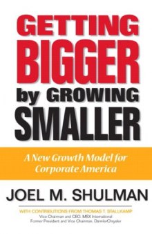 Getting Bigger by Growing Smaller: A New Growth Model for Corporate America (Financial Times Prentice Hall Books)