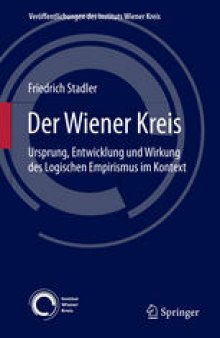 Der Wiener Kreis: Ursprung, Entwicklung und Wirkung des Logischen Empirismus im Kontext
