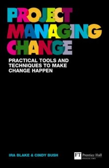 Project managing change : practical tools and techniques to make change happen